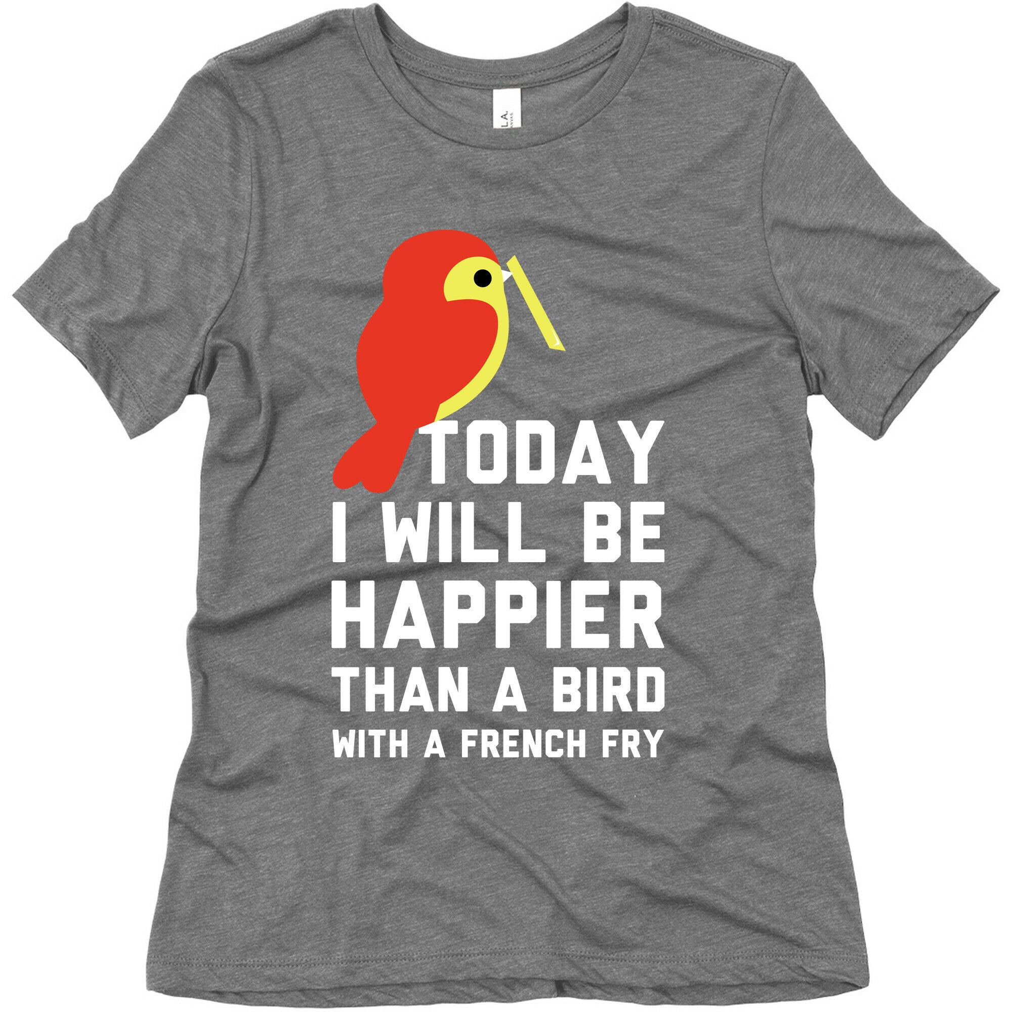 Today I Will Be Happier Than a Bird with a French Fry Women's Triblend Tee